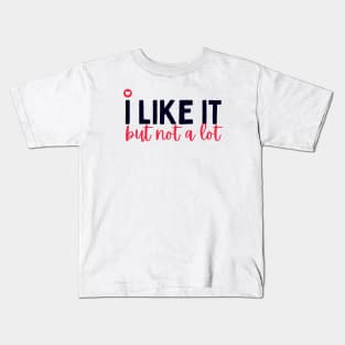 I Like It, But Not a Lot Kids T-Shirt